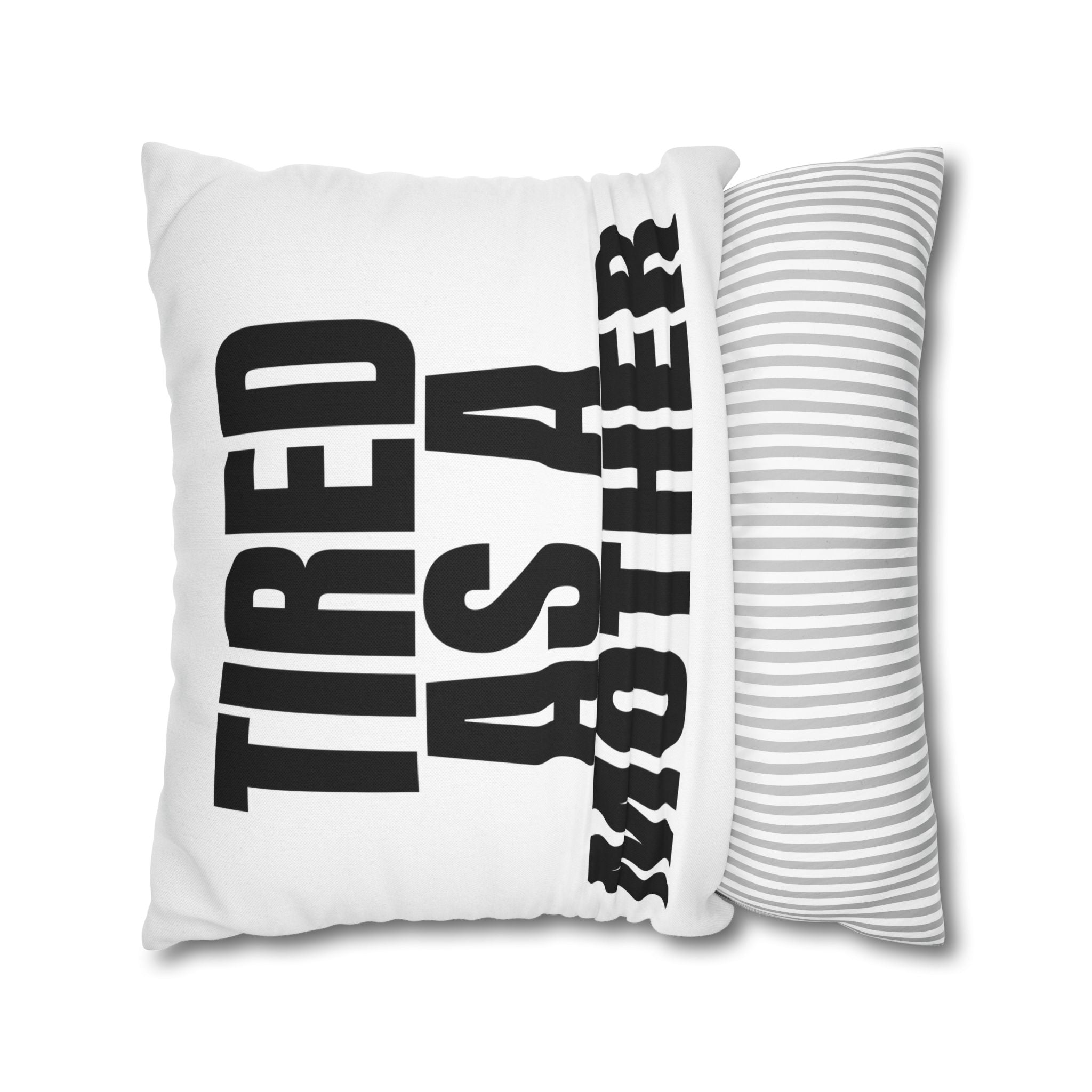 Tired As A Mother Pillowcase