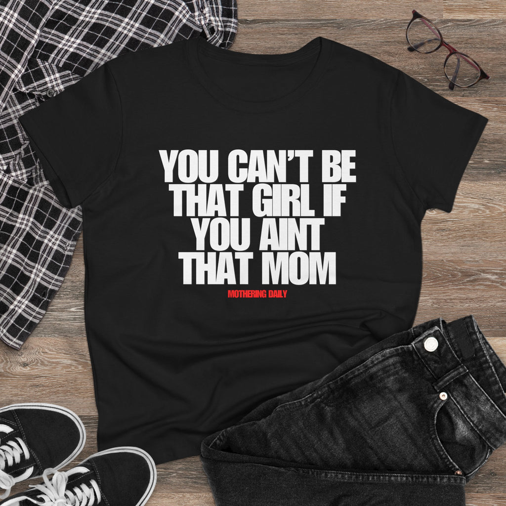 You Can't Be That Girl Tee