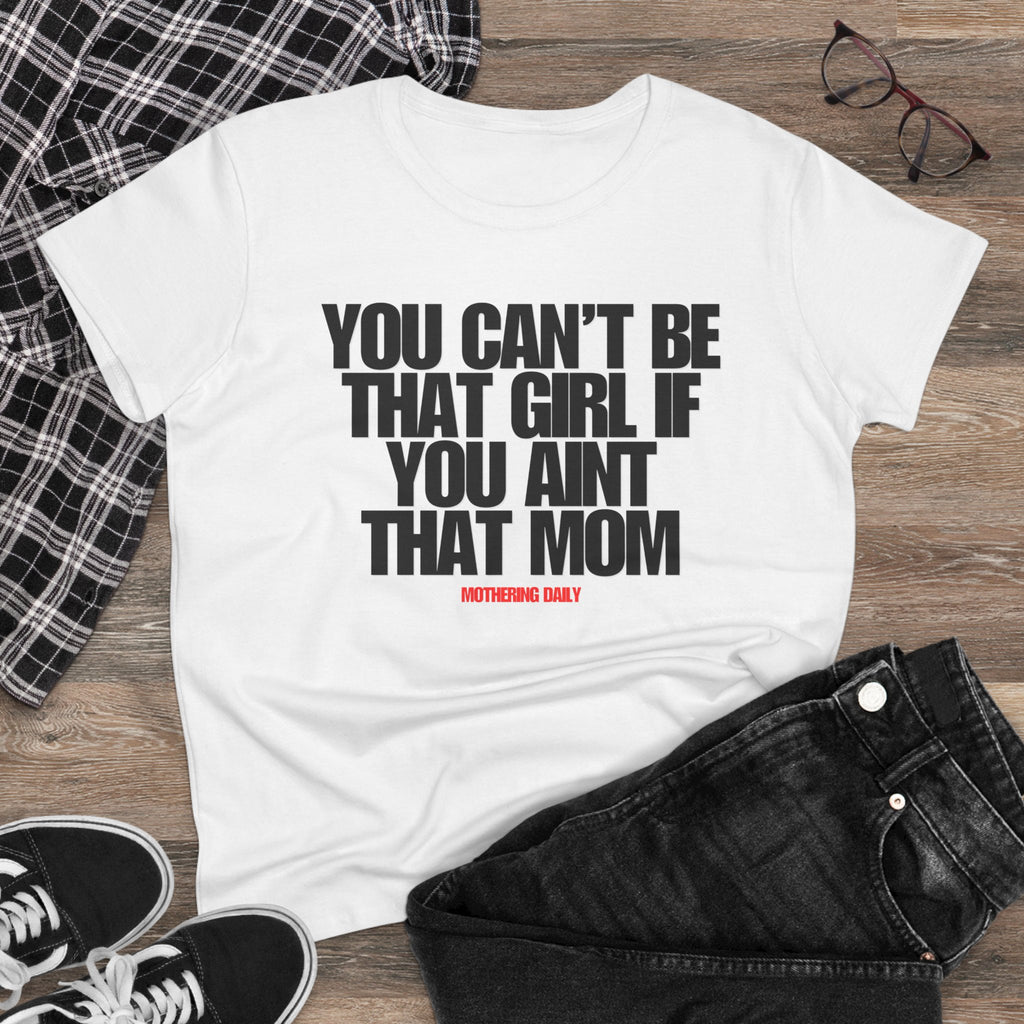 You Can't Be That Girl Tee