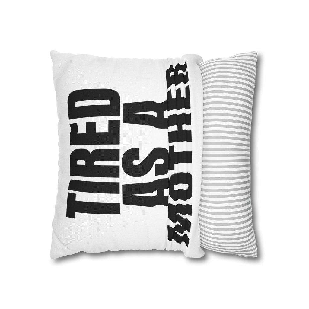 Tired As A Mother Pillowcase