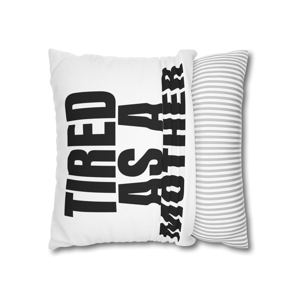 Tired As A Mother Pillowcase