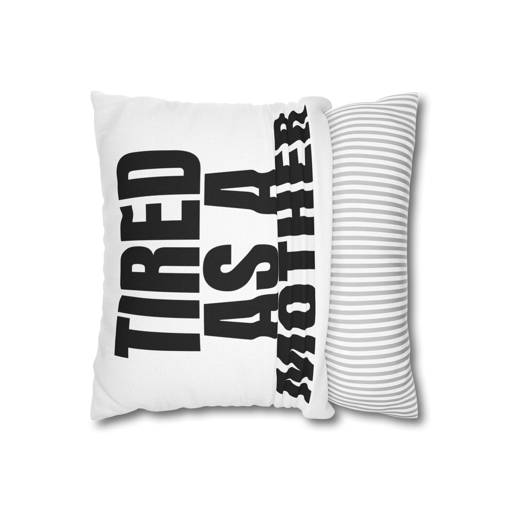 Tired As A Mother Pillowcase