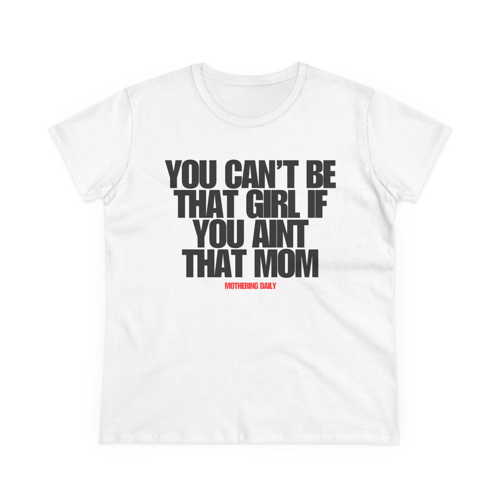 You Can't Be That Girl Tee