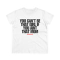 You Can't Be That Girl Tee