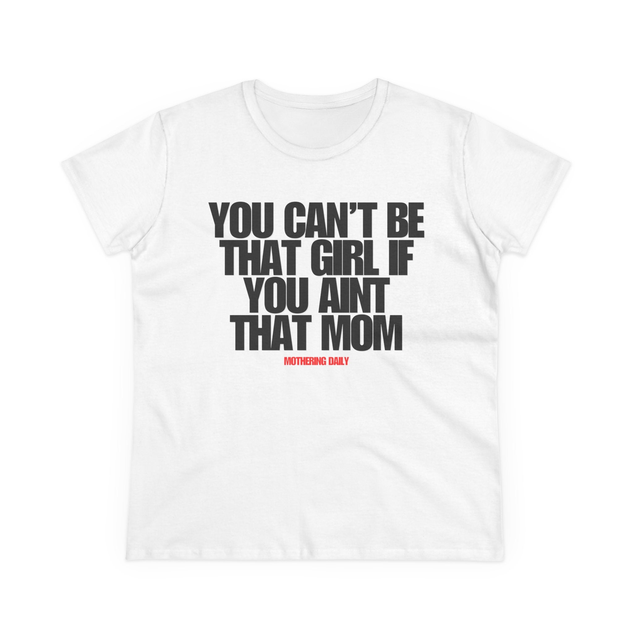 You Can't Be That Girl Tee