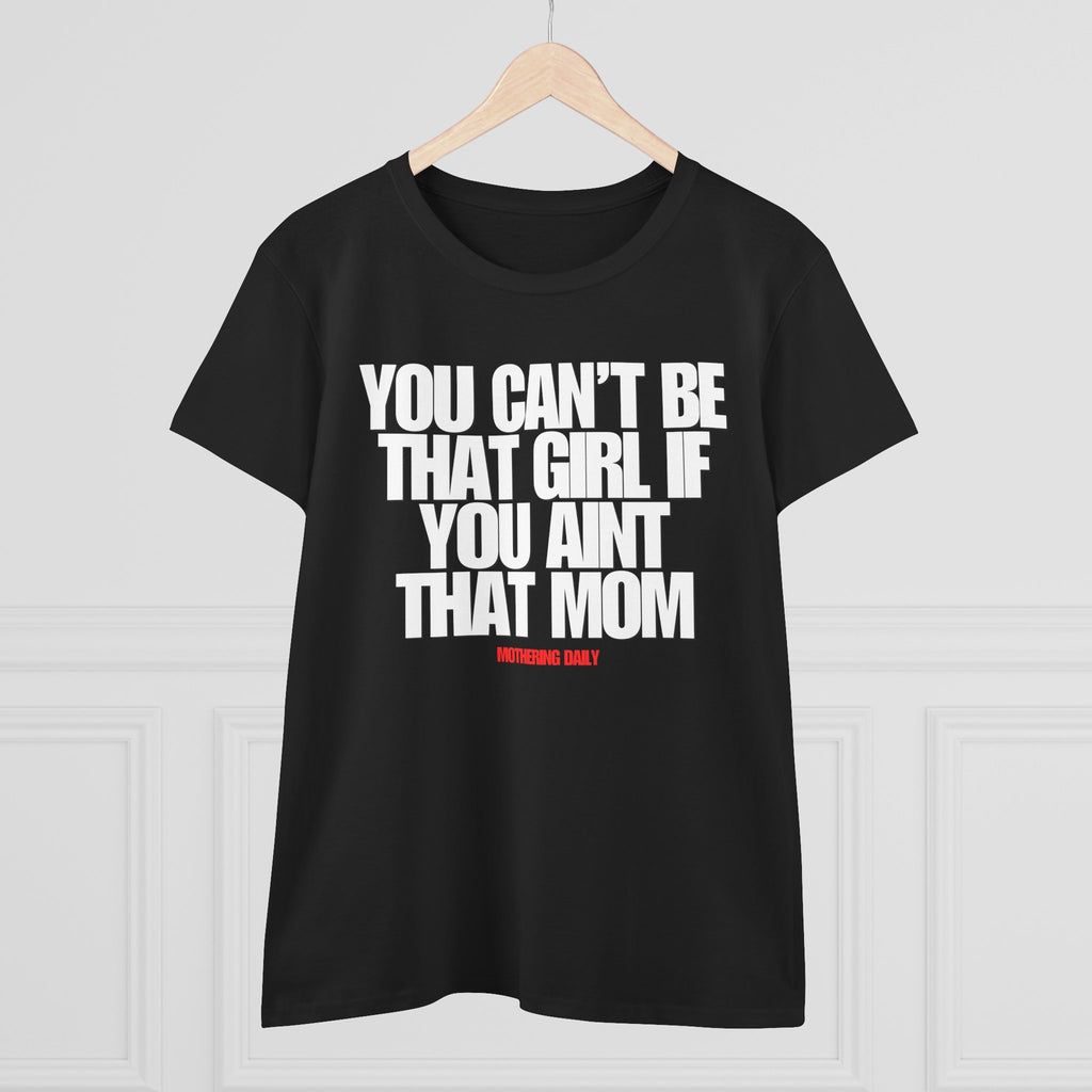 You Can't Be That Girl Tee
