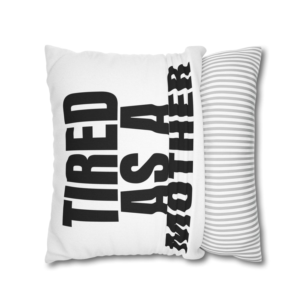 Tired As A Mother Pillowcase