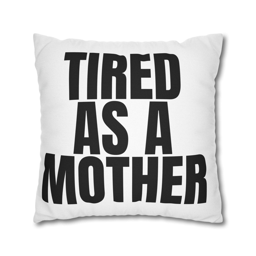 Tired As A Mother Pillowcase