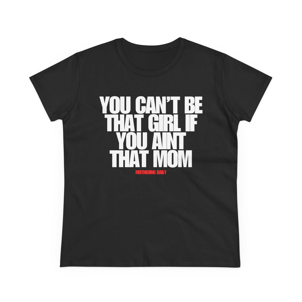 You Can't Be That Girl Tee