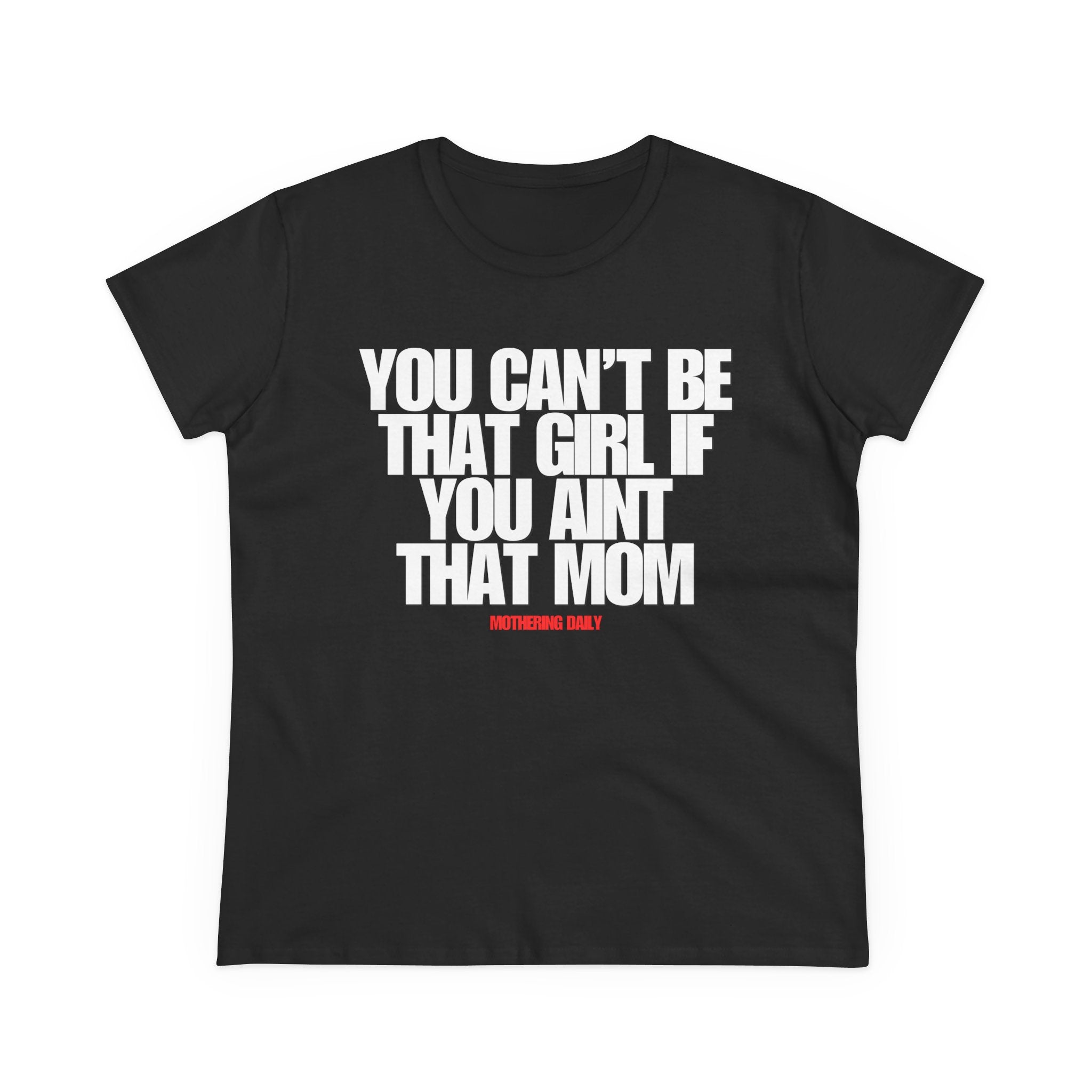 You Can't Be That Girl Tee