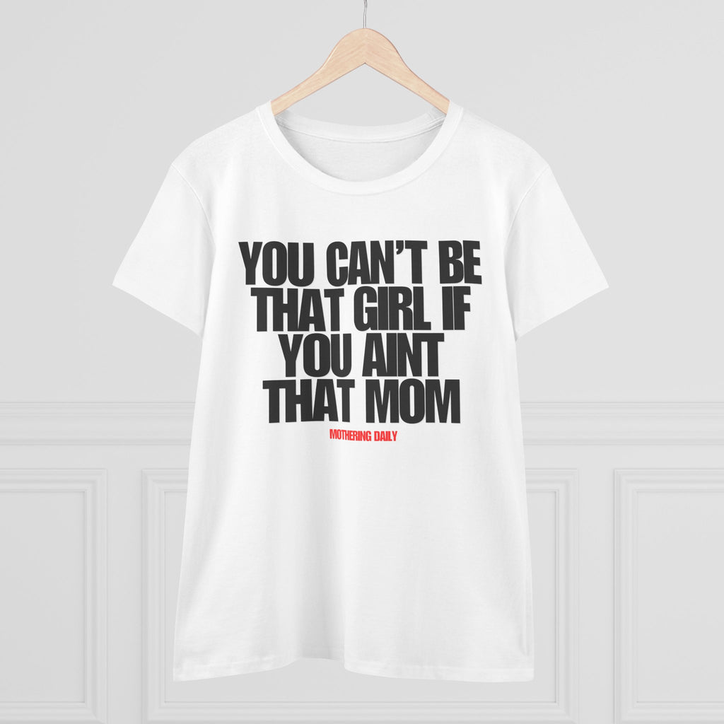You Can't Be That Girl Tee