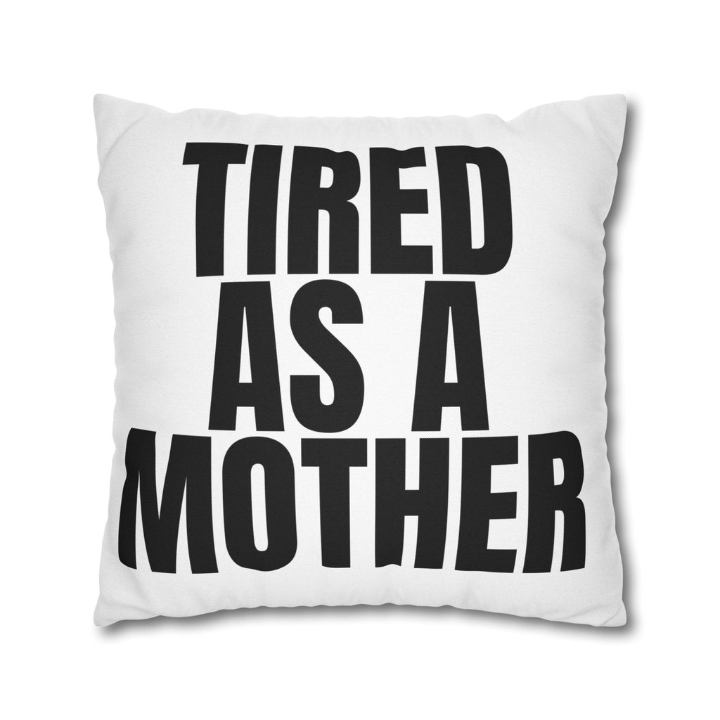 Tired As A Mother Pillowcase