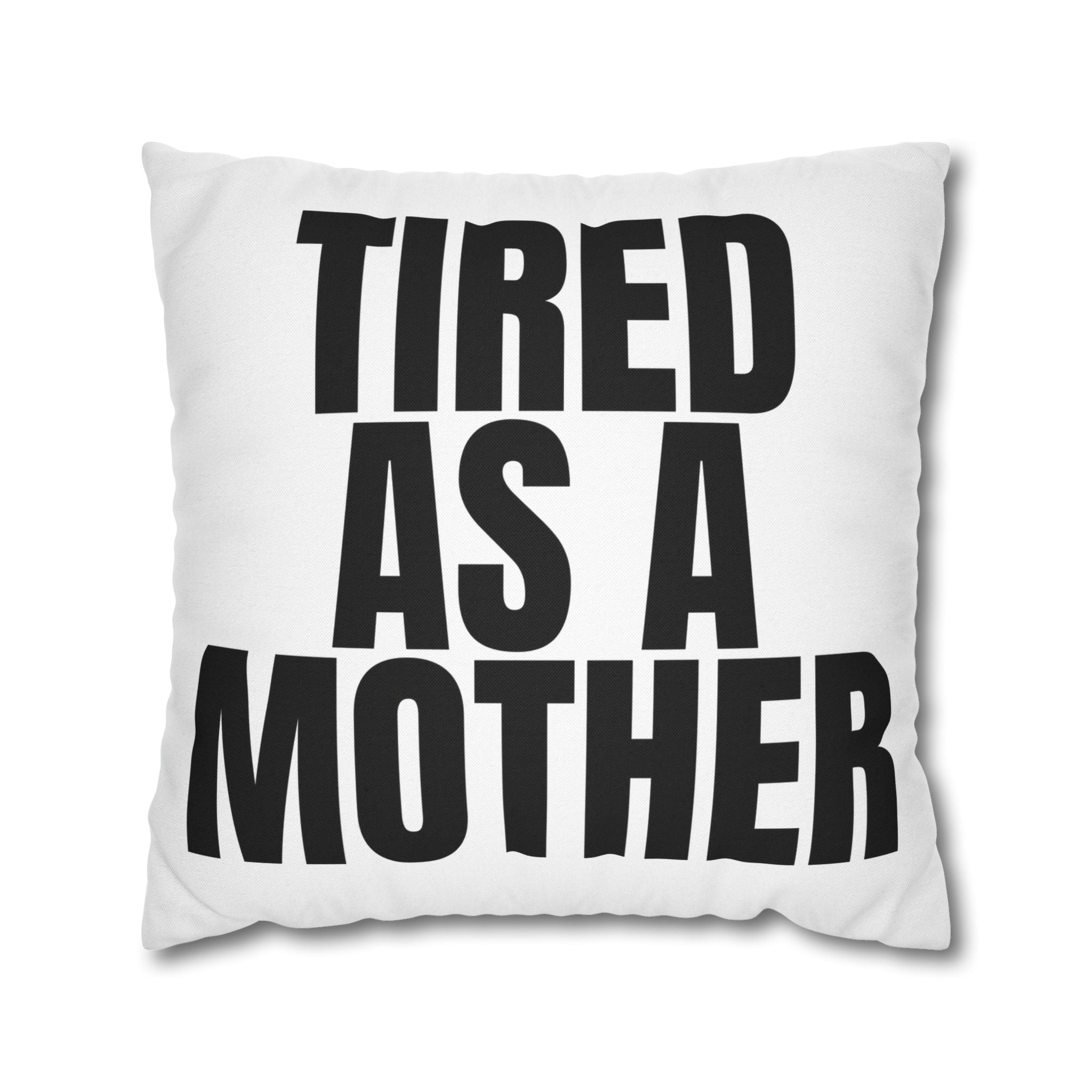 Tired As A Mother Pillowcase