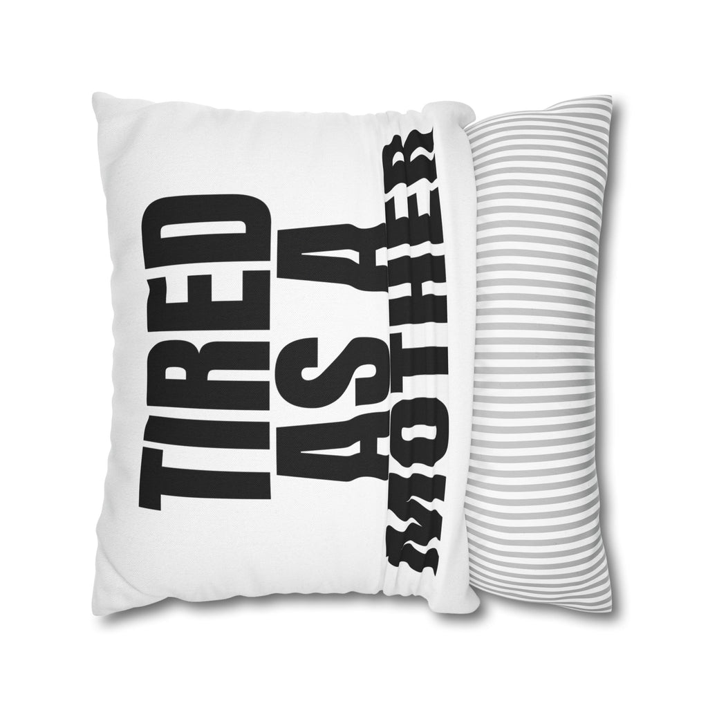 Tired As A Mother Pillowcase