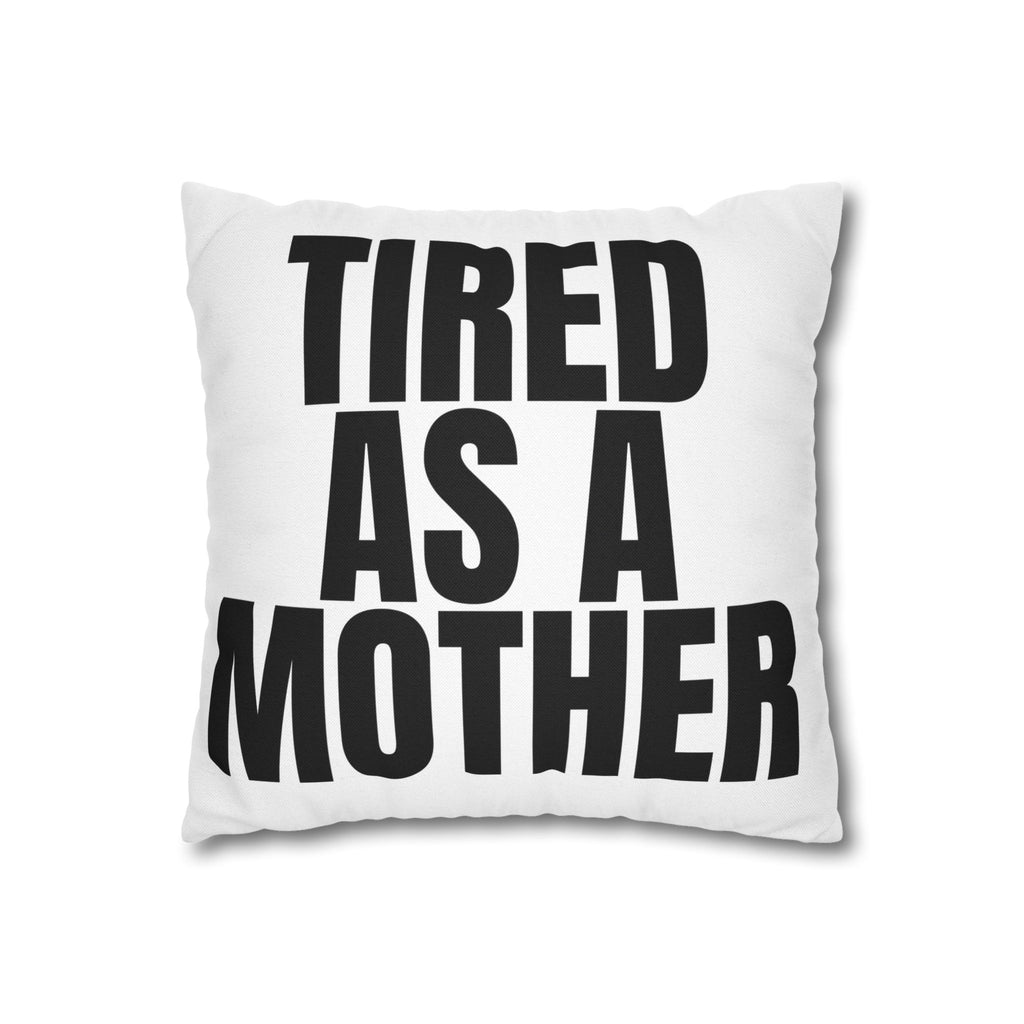 Tired As A Mother Pillowcase