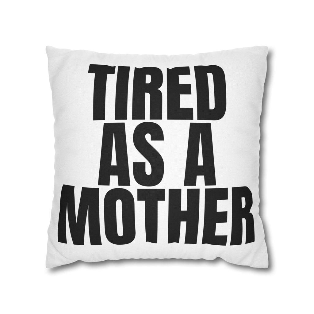 Tired As A Mother Pillowcase